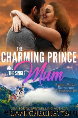 The Charming Prince and the Single Mum (Sweet Royal Romance Suspense Book 5) by Cami Checketts