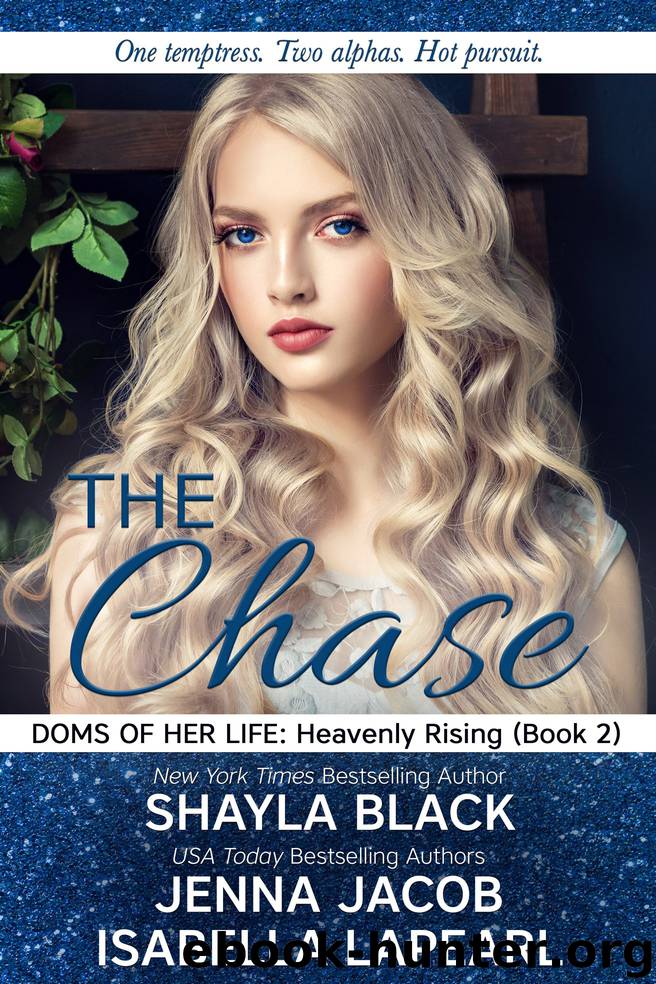 The Chase: Doms of Her Life: Heavenly Rising by Shayla Black & Jenna Jacob & Isabella LaPearl