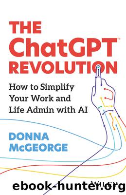 The ChatGPT Revolution: How to Simplify Your Work and Life Admin with AI by McGeorge Donna;