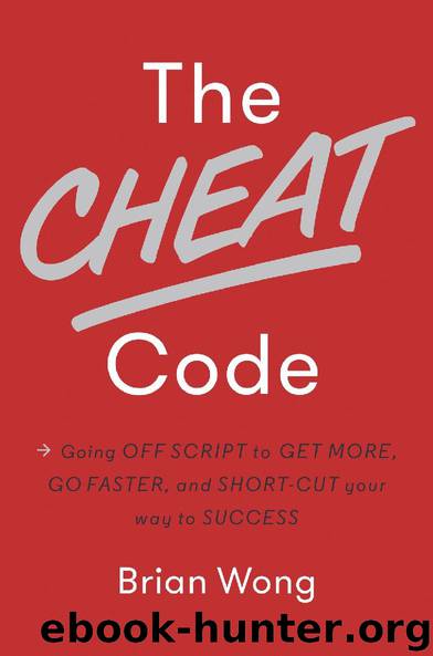 The Cheat Code: Going Off Script to Get More, Go Faster, and Shortcut Your Way to Success by Brian Wong