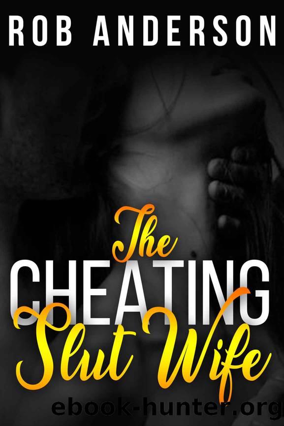 The Cheating Slut Wife by ROB ANDERSON