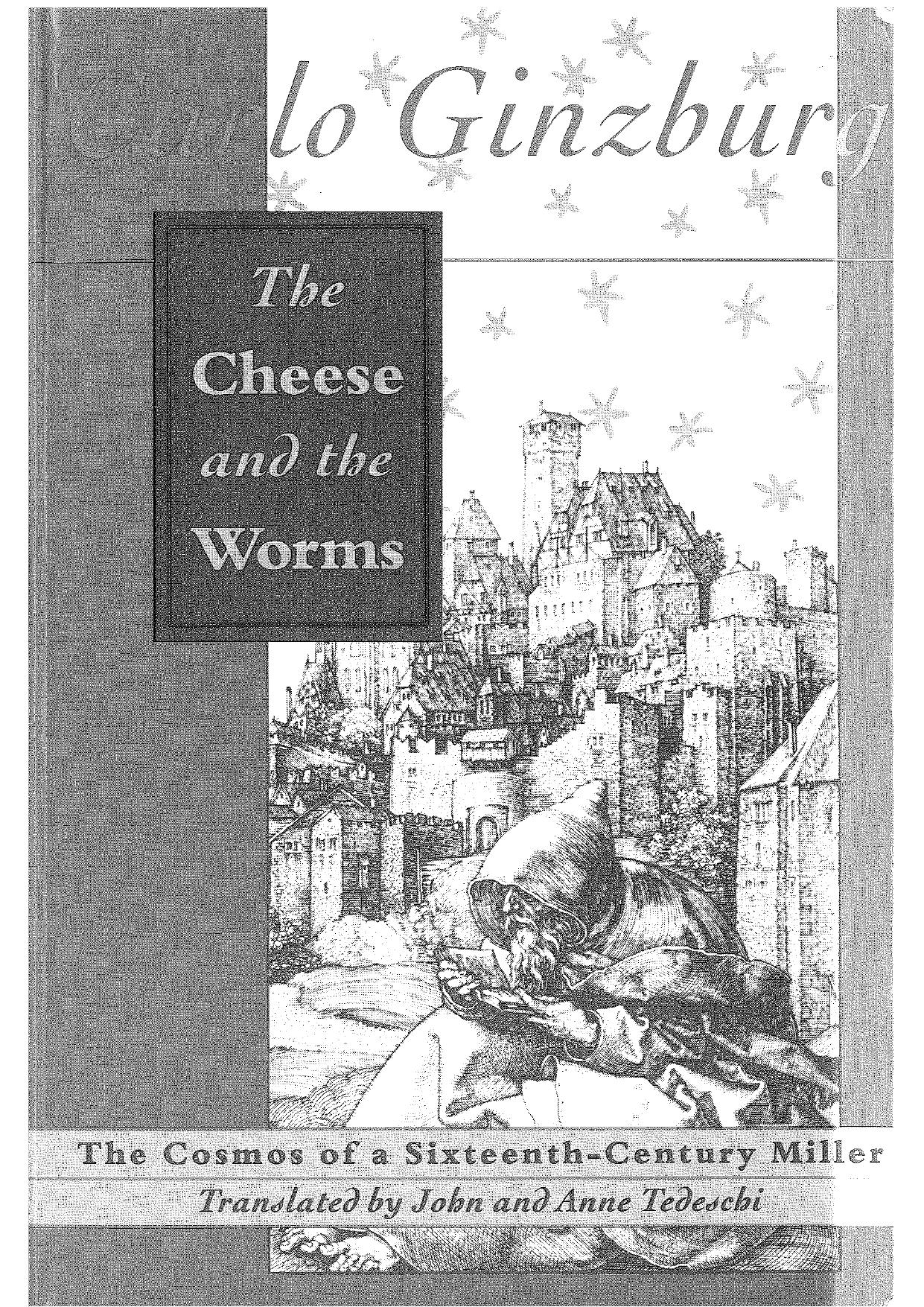 The Cheese and the Worms: The Cosmos of a Sixteenth-Century Miller by Carlo Ginzburg