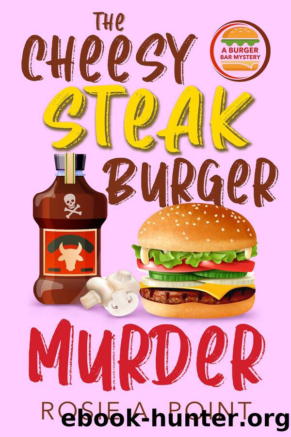 The Cheesy Steak Burger Murder by Rosie A. Point