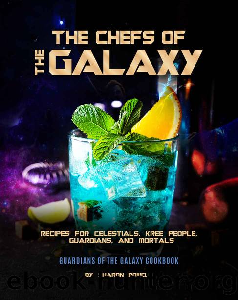 The Chefs of The Galaxy: Recipes for Celestials, Kree People, Guardians, And Mortals - Guardians of the Galaxy Cookbook by Sharon Powell