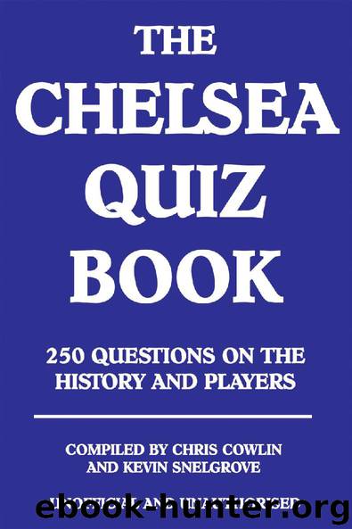 The Chelsea Quiz Book by Chris Cowlin & Kevin Snelgrove