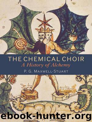 The Chemical Choir: A History of Alchemy by P. G. Maxwell-Stuart