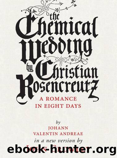 The Chemical Wedding: By Christian Rosencreutz: A Romance in Eight Days by Johann Valentin Andreae in a New Version by Johann Valentin Andrae