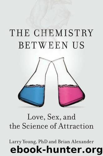 The Chemistry Between Us: Love, Sex, and the Science of Attraction by Larry Young & Brian Alexander
