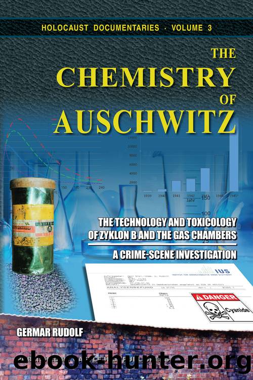 The Chemistry of Auschwitz: The Technology and Toxicology of Zyklon B and the Gas Chambers â A Crime-Scene Investigation by Germar Rudolf