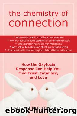 The Chemistry of Connection: How the Oxytocin Response Can Help You Find Trust, Intimacy, and Love by Susan Kuchinskas