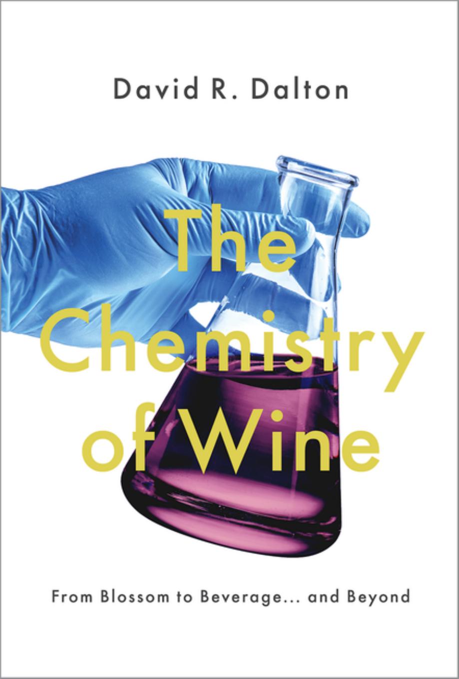 The Chemistry of Wine : From Blossom to Beverage... and Beyond by David R. Dalton