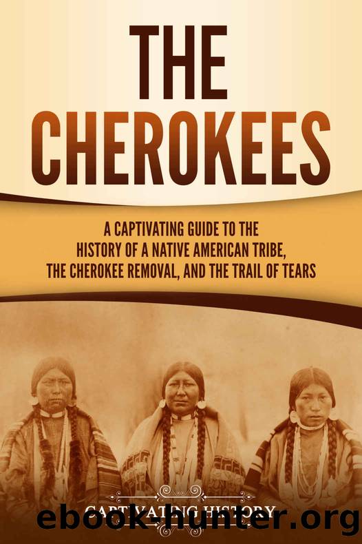 The Cherokees: A Captivating Guide to the History of a Native American Tribe, the Cherokee Removal, and the Trail of Tears by History Captivating