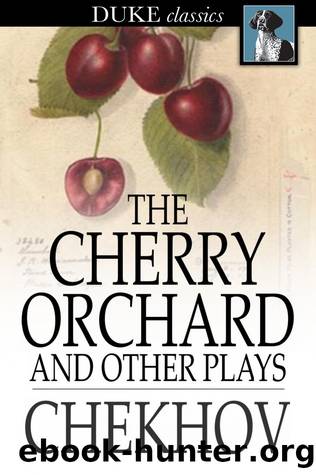 The Cherry Orchard, and Other Plays by Anton Chekhov