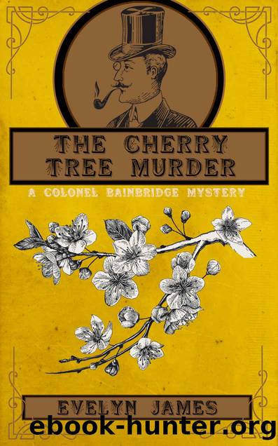 The Cherry Tree Murder: A Colonel Bainbridge Mystery (The Gentleman Detective Mysteries Book 8) by Evelyn James