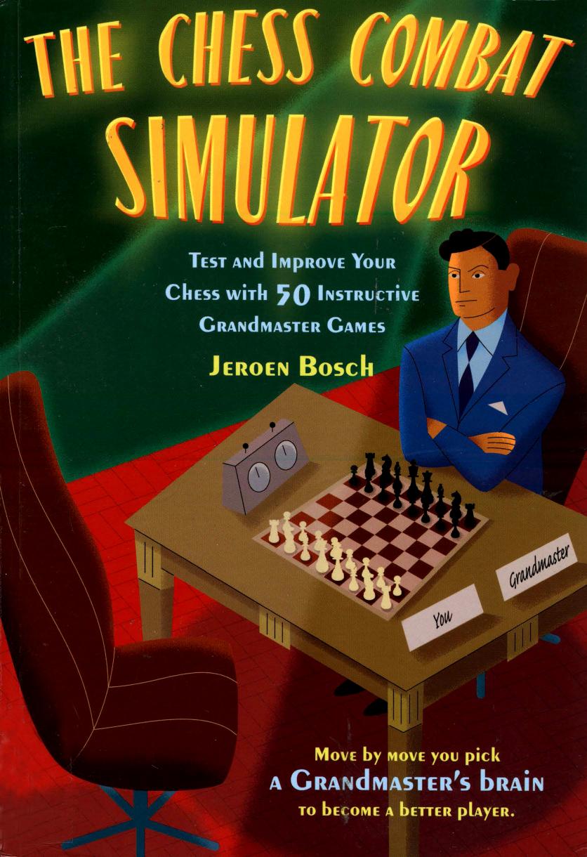 The Chess Combat Simulator: Test and Improve Your Chess with 50 Instructive Grandmaster Games by Unknow