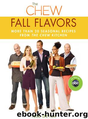 The Chew: Fall Flavors: More Than 20 Seasonal Recipes From the Chew Kitchen by The Chew & Mario Batali & Gordon Elliott & Carla Hall & Clinton Kelly & Daphne Oz & Michael Symon