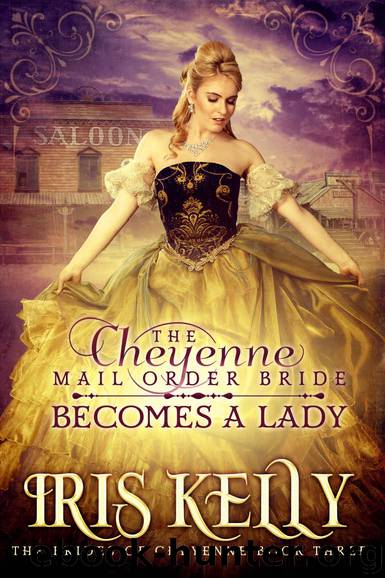 The Cheyenne Mail Order Bride Becomes A Lady by Iris Kelly