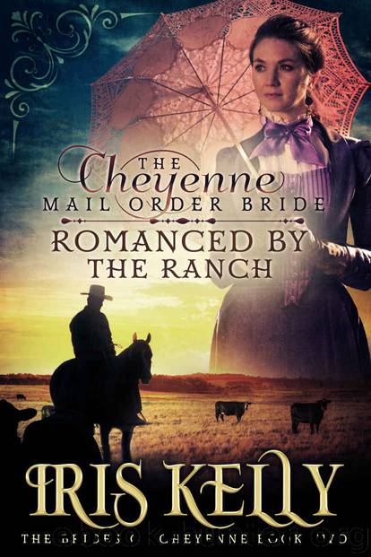The Cheyenne Mail Order Bride Romanced by the Ranch by Iris Kelly