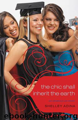 The Chic Shall Inherit the Earth by Shelley Adina