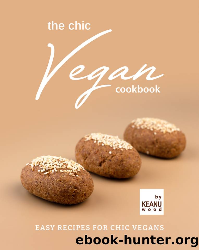 The Chic Vegan Cookbook: Easy Recipes for Chic Vegans by Wood Keanu