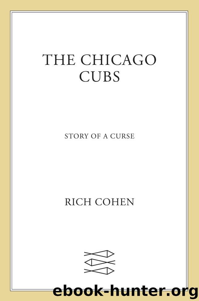 The Chicago Cubs by Rich Cohen