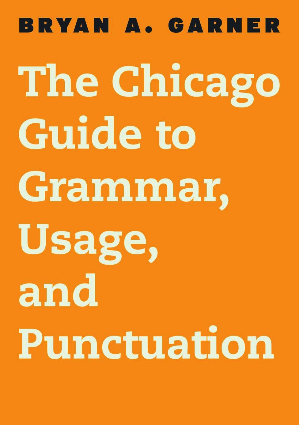 The Chicago Guide to Grammar, Usage, and Punctuation by Bryan A. Garner