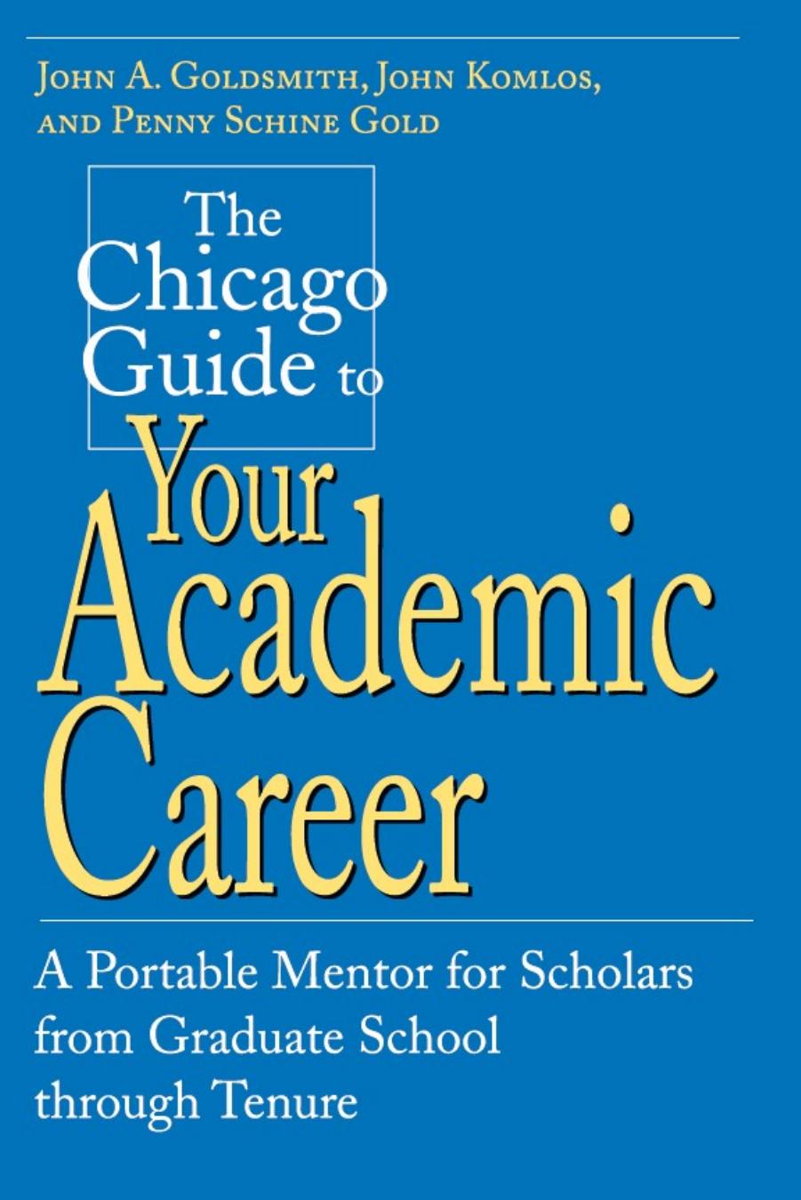The Chicago Guide to Your Academic Career: A Portable Mentor for Scholars from Graduate School through Tenure by Unknow