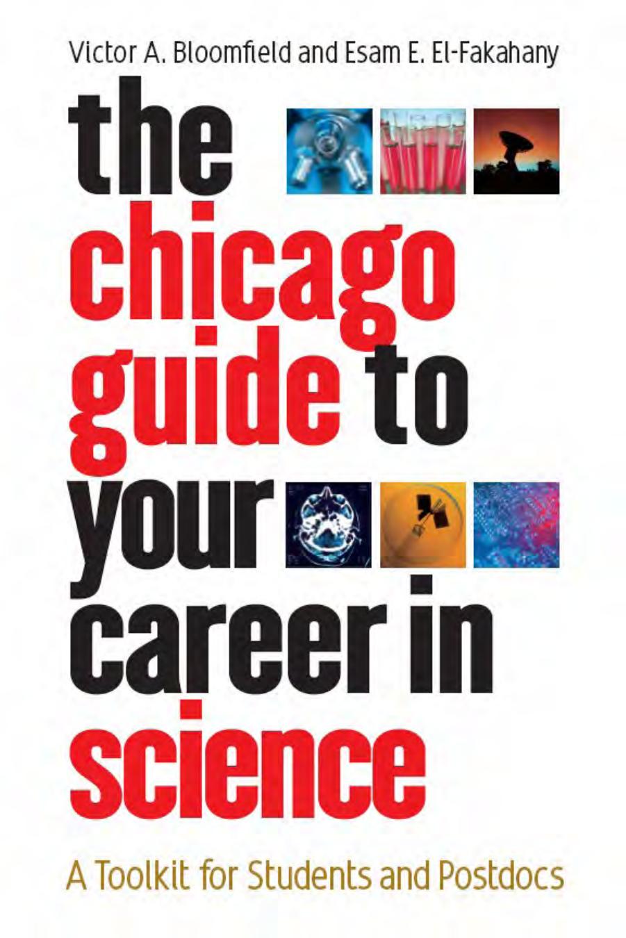 The Chicago Guide to Your Career in Science: A Toolkit for Students and Postdocs by Victor A. Bloomfield Esam E. El-Fakahany