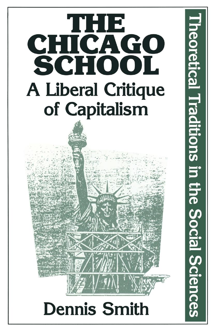 The Chicago School: A Liberal Critique of Capitalism by Dennis Smith (auth.)