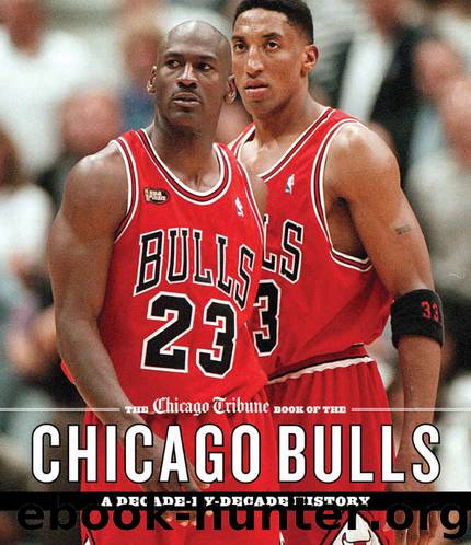 The Chicago Tribune Book of the Chicago Bulls: A Decade-by-Decade History