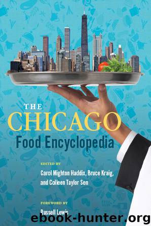 The Chicago: Food Encyclopedia by Carol Mighton Haddix Bruce Kraig Colleen Taylor Sen & Russell Lewis