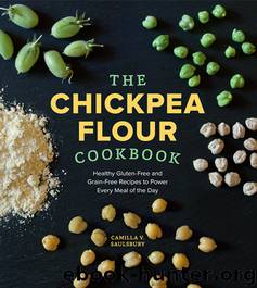 The Chickpea Flour Cookbook by Camilla V. Saulsbury