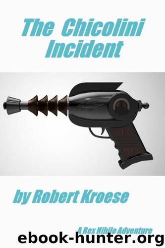 The Chicolini Incident: A Rex Nihilo Adventure (Starship Grifters Universe Book 0) by Kroese Robert