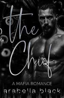 The Chief: A Small Town Mafia Romance by Arabella Black