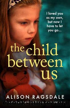 The Child Between Us: A completely gripping and heartbreaking emotional page-turner by Alison Ragsdale