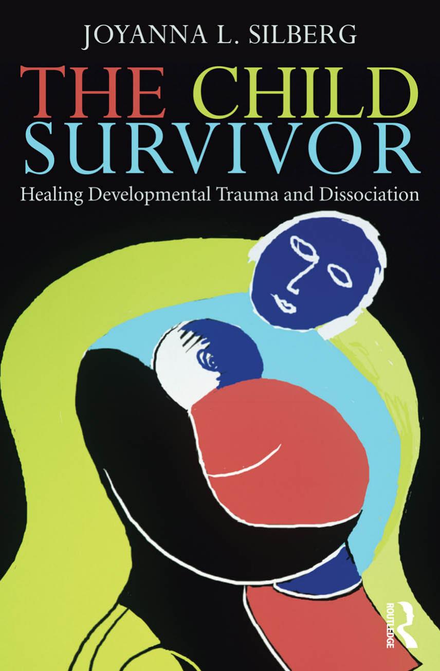 The Child Survivor : Healing Developmental Trauma and Dissociation by Joyanna L. Silberg
