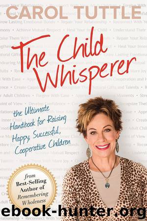 The Child Whisperer: The Ultimate Handbook for Raising Happy, Successful, Cooperative Children by Carol Tuttle