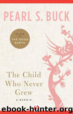 The Child Who Never Grew - A Memoir by Pearl S. Buck