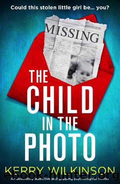 The Child in the Photo: An absolutely addictive and gripping psychological thriller by Kerry Wilkinson