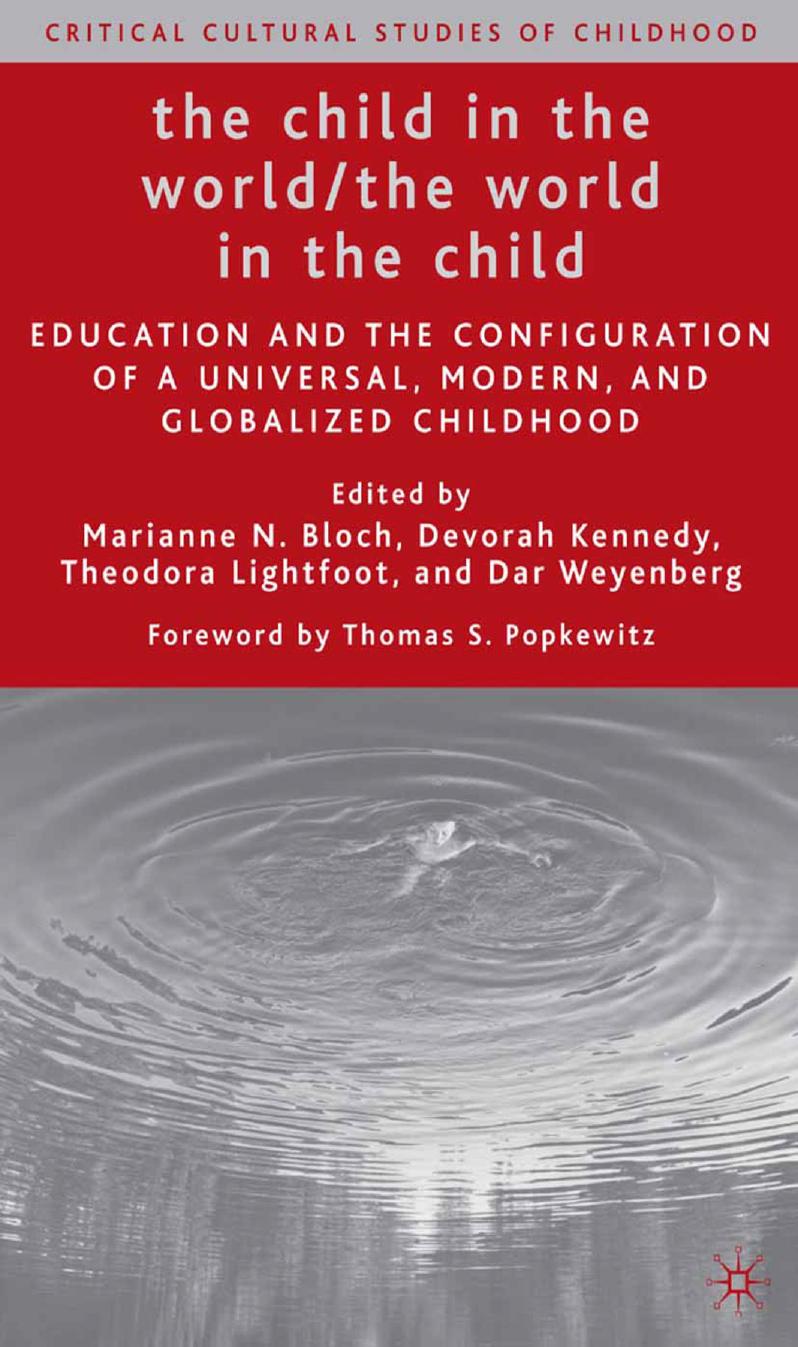 The Child in the World/The World in the Child: Education and the Configuration of a Universal, Modern, and Globalized Childhood by Marianne N. Bloch Devorah Kennedy Theodora Lightfoot Dar Weyenberg (eds.)