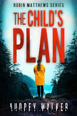The Child's Plan: a gripping psychological Thriller Novella (Robin Matthews Series Book 3) by Audrey Walker