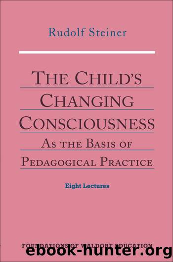 The Childâs Changing Consciousness by Rudolf Steiner