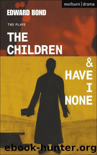 The Children & Have I None by Edward Bond
