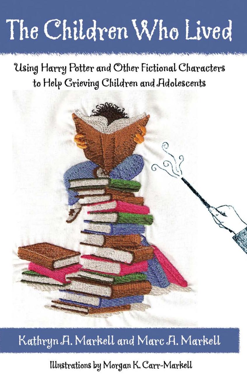 The Children Who Lived: Using Harry Potter and Other Fictional Characters to Help Grieving Children and Adolescents by Kathryn Markell Marc Markell
