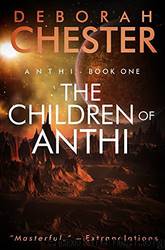 The Children of Anthi: Anthi - Book One by Deborah Chester
