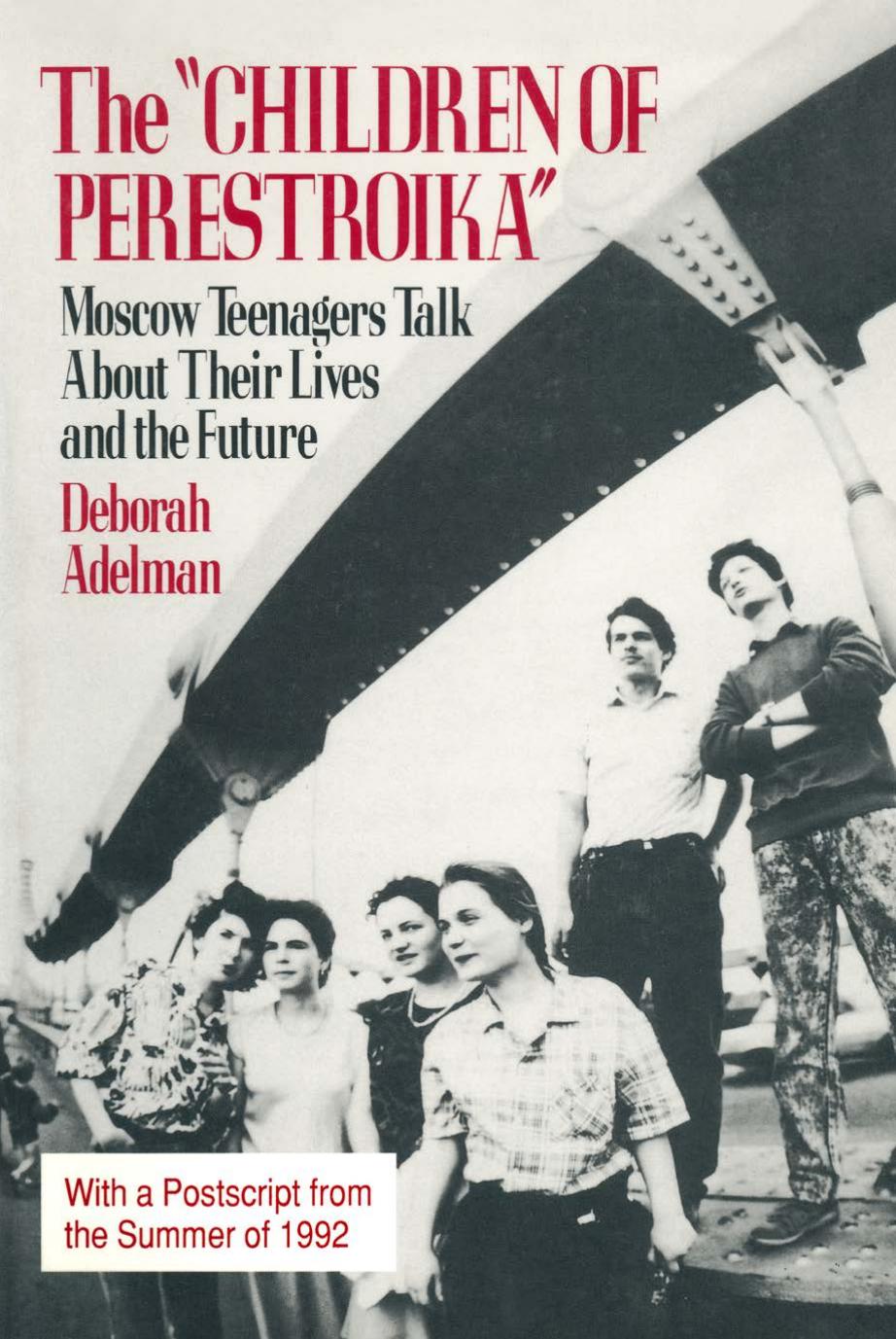 The Children of Perestroika : Moscow Teenagers Talk about Their Lives and the Future by Deborah Adelman