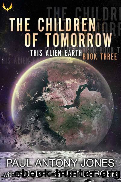 The Children of Tomorrow (This Alien Earth Book 3) by Paul Antony Jones & Robert Greenberger