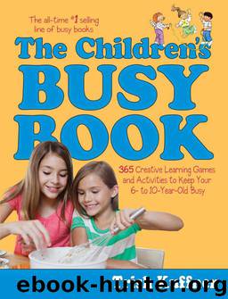 The Children's Busy Book: 365 Creative Learning Games and Activities to Keep Your 6- to 10-Year-Old Busy by Trish Kuffner