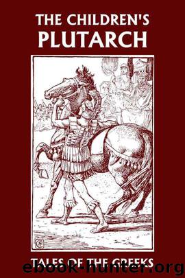 The Children's Plutarch: Tales of the Greeks (Yesterday's Classics) by Gould F. J