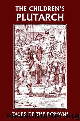 The Children's Plutarch: Tales of the Romans (Yesterday's Classics) by Gould F. J